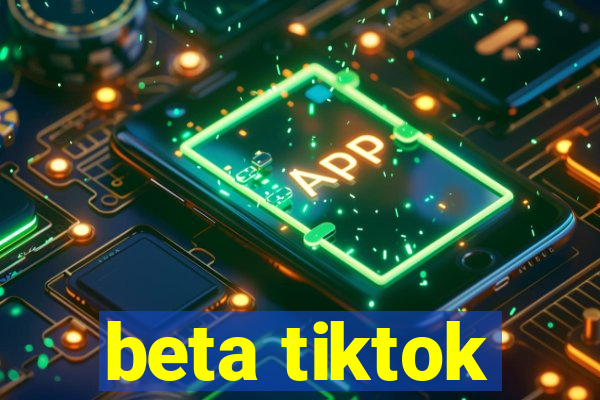 beta tiktok