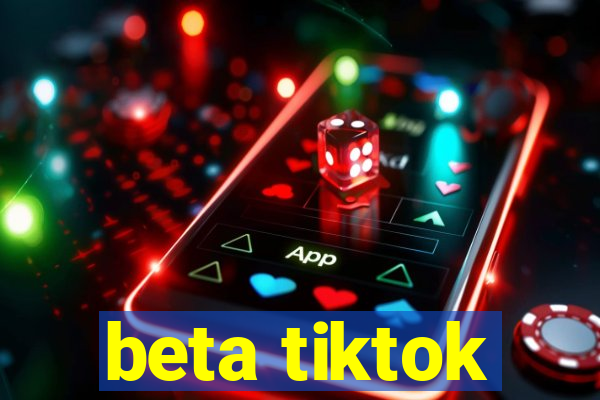 beta tiktok