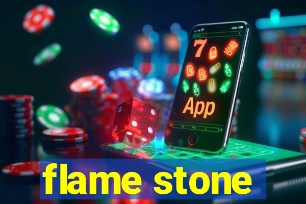 flame stone