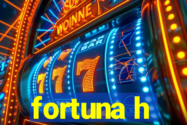 fortuna h