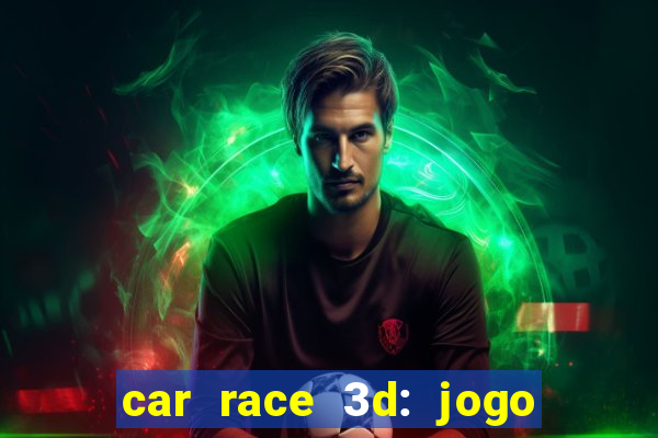 car race 3d: jogo de carros