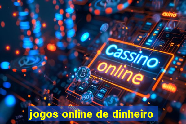 jogos online de dinheiro