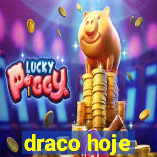 draco hoje