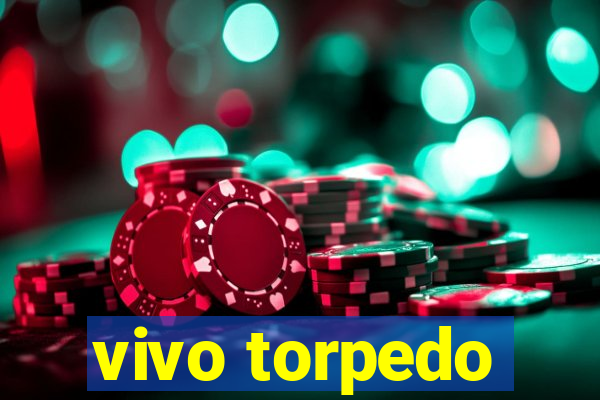 vivo torpedo