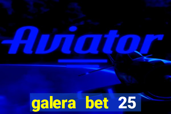 galera bet 25 rodadas grátis