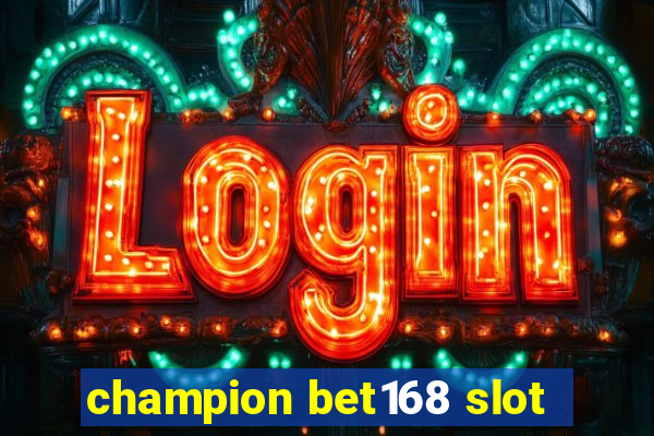 champion bet168 slot