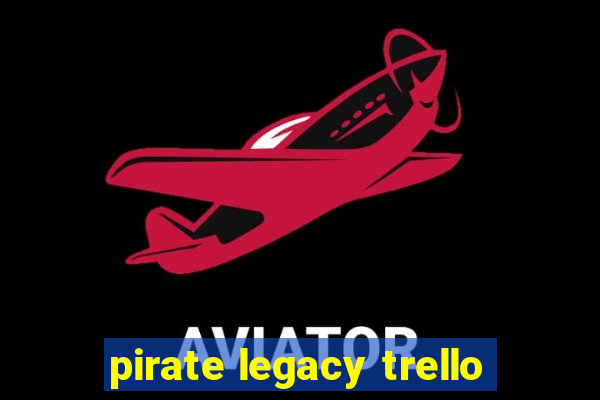 pirate legacy trello