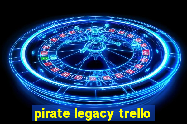 pirate legacy trello