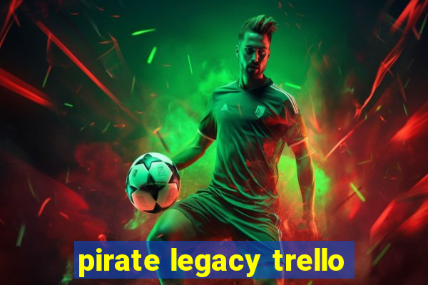 pirate legacy trello