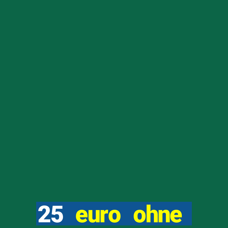 25 euro ohne einzahlung casino