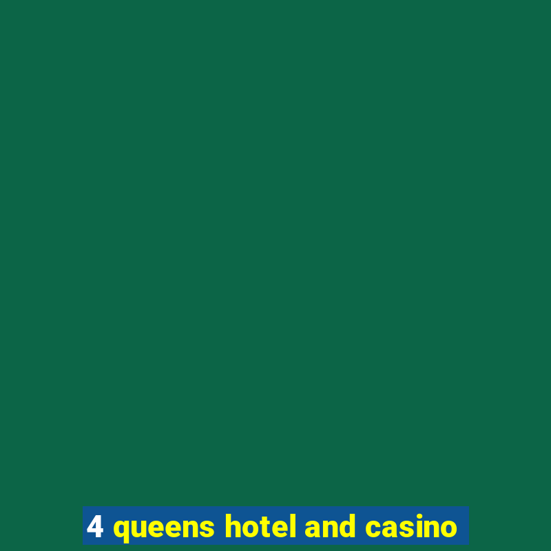 4 queens hotel and casino