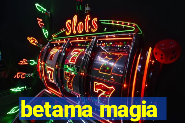 betama magia