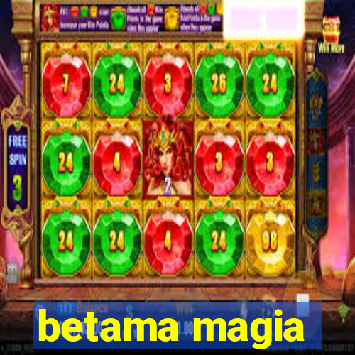 betama magia