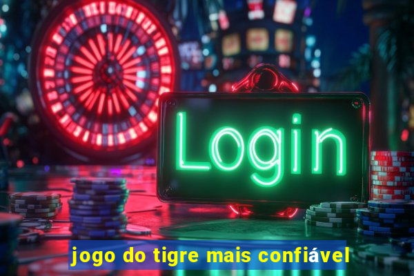 jogo do tigre mais confiável