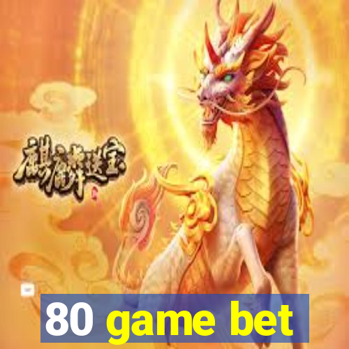 80 game bet