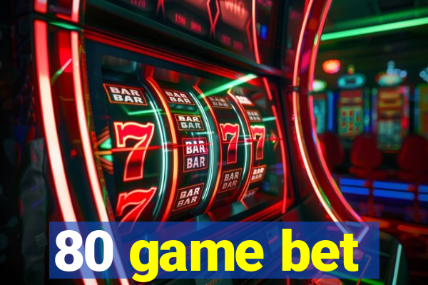 80 game bet