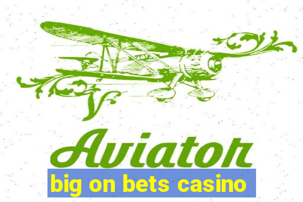 big on bets casino