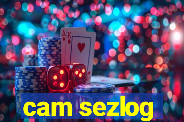 cam sezlog