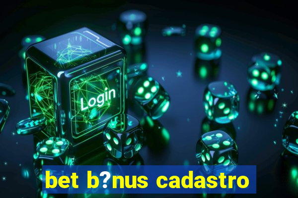 bet b?nus cadastro