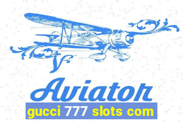 gucci 777 slots com