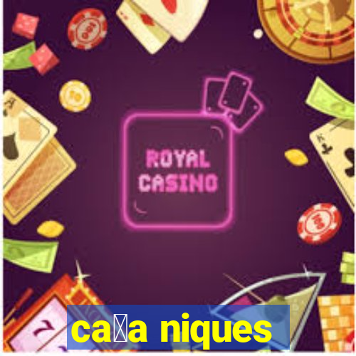 ca莽a niques