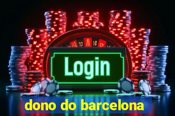 dono do barcelona