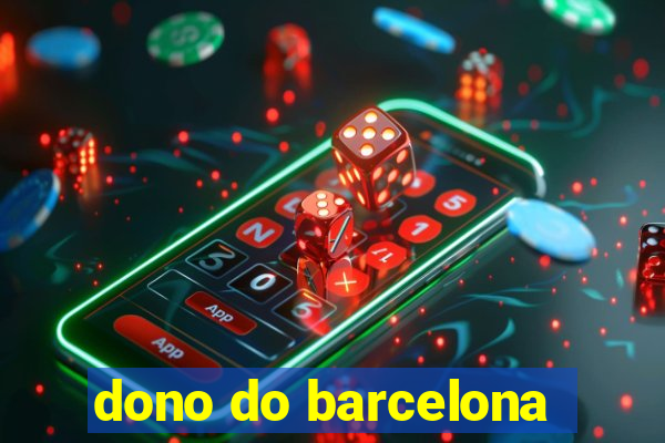 dono do barcelona