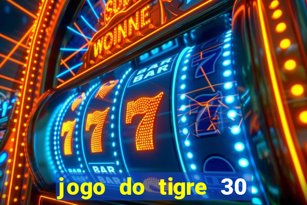 jogo do tigre 30 reais grátis