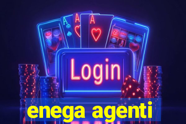 enega agenti