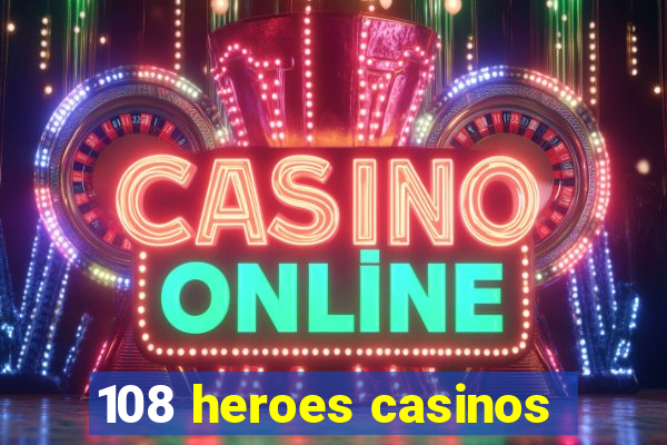 108 heroes casinos