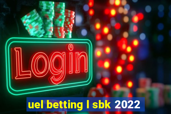 uel betting l sbk 2022