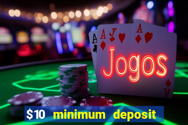 $10 minimum deposit casino usa