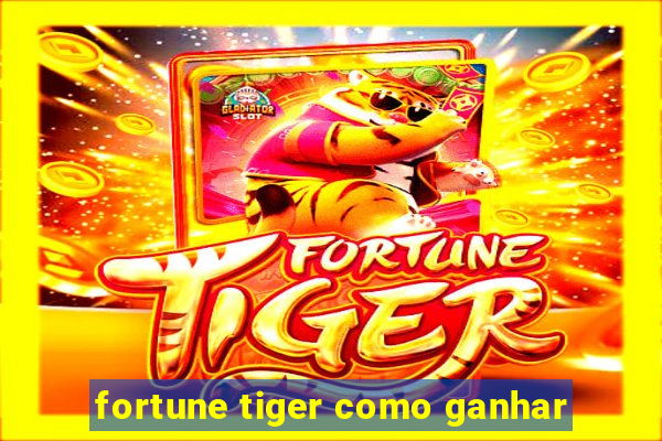 fortune tiger como ganhar