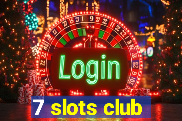 7 slots club