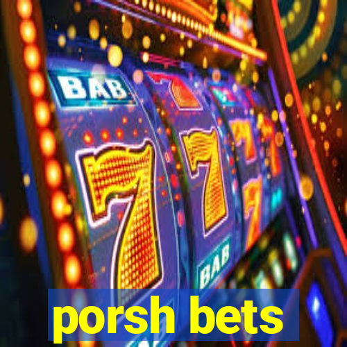 porsh bets