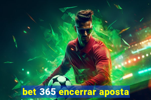 bet 365 encerrar aposta