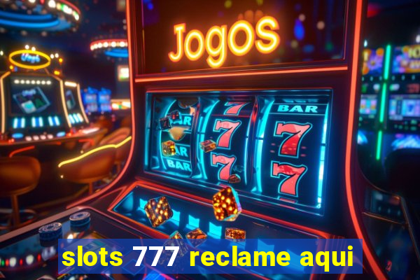 slots 777 reclame aqui