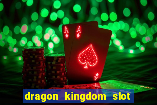 dragon kingdom slot free play