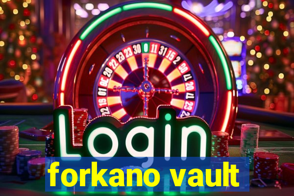 forkano vault