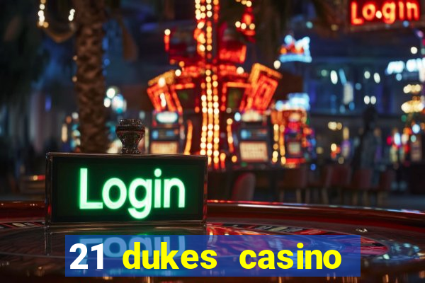 21 dukes casino sign up