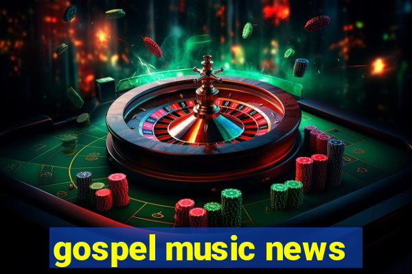 gospel music news