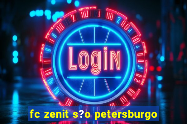 fc zenit s?o petersburgo