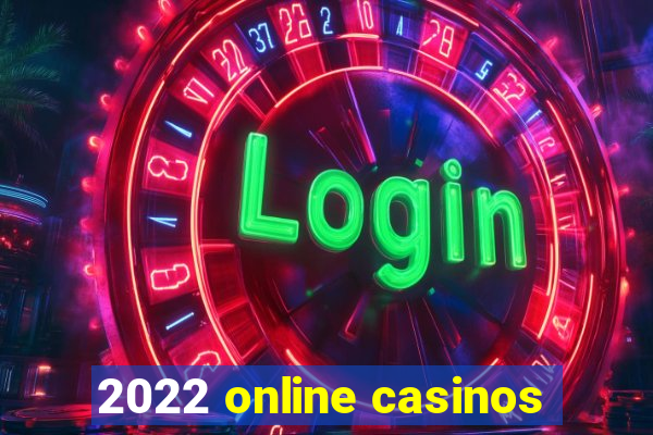 2022 online casinos