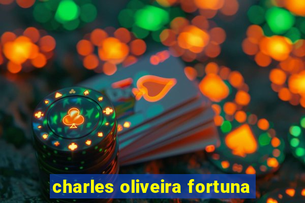 charles oliveira fortuna