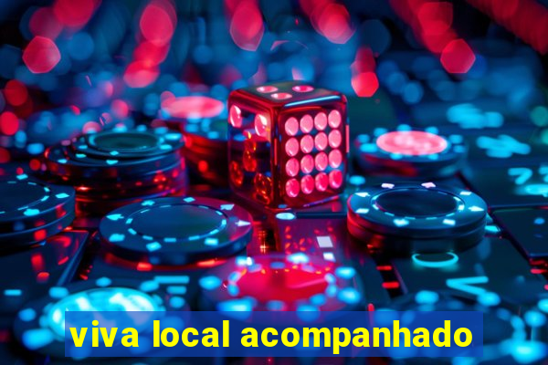 viva local acompanhado