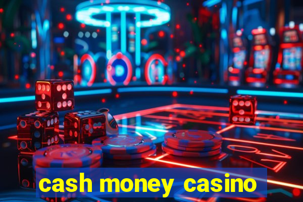 cash money casino