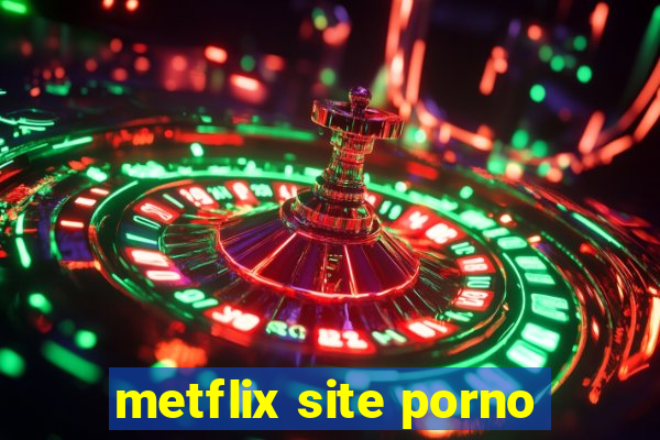 metflix site porno