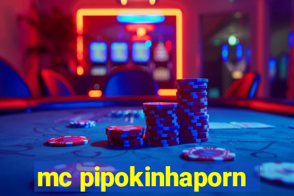 mc pipokinhaporn