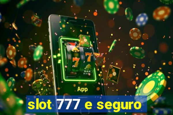 slot 777 e seguro