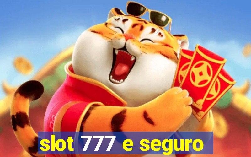 slot 777 e seguro